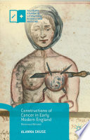 Constructions of Cancer in Early Modern England : Ravenous Natures /