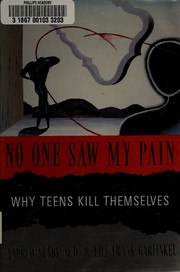 No one saw my pain : why teens kill themselves /