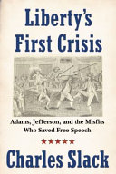 Liberty's first crisis : Adams, Jefferson, and the misfits who saved free speech /