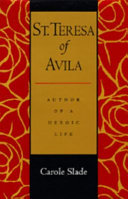 St. Teresa of Avila : author of a heroic life /