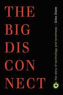 The big disconnect : the story of technology and loneliness /