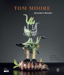 Tom Moore : abundant wonder /