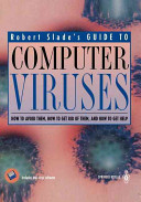 Robert Slade's guide to computer viruses : how to avoid them, how to get rid of them, and how to get help.