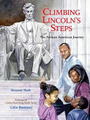 Climbing Lincoln's steps : the African American journey /