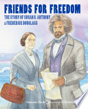 Friends for freedom : the Story of Susan B. Anthony & Frederick Douglass /