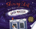 Shining star : Vera Rubin discovers dark matter /