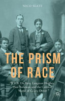 The prism of race : W. E. B. Du Bois, Langston Hughes, Paul Robeson, and the colored world of Cedric Dover /