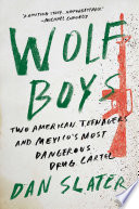 Wolf boys : two American teenagers and Mexico's most dangerous drug cartel /