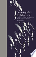 Anatomy of a collaboration : study of a college of education/public school partnership /