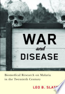 War and disease : biomedical research on malaria in the twentieth century /