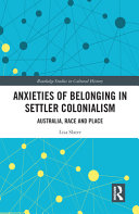 Anxieties of belonging in settler colonialism : Australia, race and place /