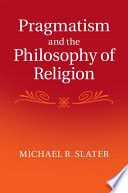 Pragmatism and the philosophy of religion /