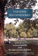 Paradise reconsidered : 9/11 & 7/7, reincarnation and the lost gospel of Jesus /