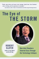 The eye of the storm : how John Chambers steered Cisco through the technology collapse /