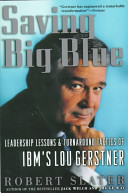 Saving Big Blue : leadership lessons and turnaround tactics of IBM's Lou Gerstner /