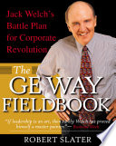 The GE way fieldbook : Jack Welch's battle plan for corporate revolution /