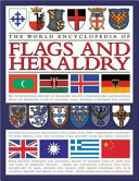 The world encyclopedia of flags & heraldry : an international history of heraldry and its contemporary uses together with the definitive guide to national flags, banners, standards and ensigns /