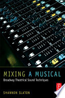 Mixing a musical : Broadway theatrical sound mixing techniques /