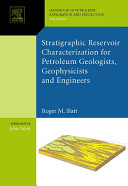 Stratigraphic reservoir characterization for petroleum geologists, geophysicists, and engineers /