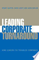 Leading corporate turnaround : how leaders fix troubled companies /