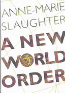 A new world order : Anne-Marie Slaughter.