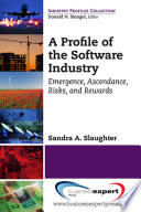 A profile of the software industry : emergence, ascendance, risks, and rewards /