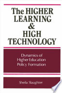 The higher learning and high technology : dynamics of higher education policy formation /