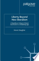 Liberty Beyond Neo-liberalism : A Republican Critique of Liberal Governance in a Globalising Age /