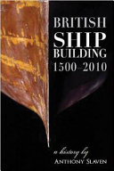 British shipbuilding 1500-2010 : a history /