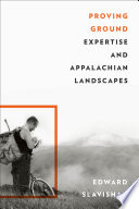 Proving ground : expertise and Appalachian landscapes /
