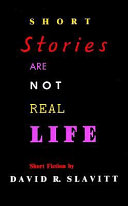 Short stories are not real life : short fiction /