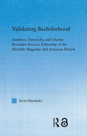 Validating bachelorhood : audience, patriarchy, and Charles Brockden Brown's editorship of the Monthly Magazine and American Review /