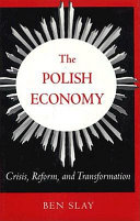 The Polish economy : crisis, reform, and transformation /