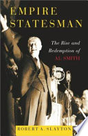 Empire statesman : the rise and redemption of Al Smith /