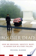 Soldier dead : how we recover, identify, bury, and honor our military fallen /
