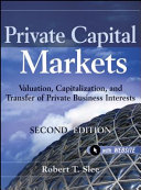 Private capital markets : valuation, capitalization, and transfer of private business interests /