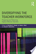 Diversifying the teacher workforce : preparing and retaining highly effective teachers /