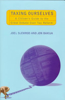 Taxing ourselves : a citizen's guide to the great debate over tax reform /