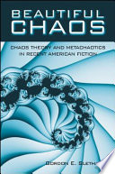 Beautiful chaos : chaos theory and metachaotics in recent American fiction /