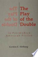 The play of the double in postmodern American fiction /