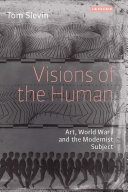 Visions of the human : art, World War I, and the modernist subject /