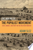 The making of the populist movement : state, market, and party on the western frontier /
