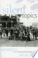 Silent topics : essays on undocumented areas of silent film /