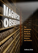 Magnificent obsession : the outrageous history of film buffs, collectors, scholars, and fanatics /