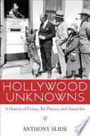 Hollywood unknowns : a history of extras, bit players, and stand-ins /