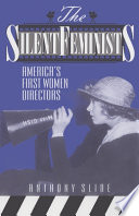 The silent feminists : America's first women directors /