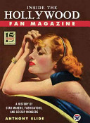 Inside the Hollywood fan magazine : a history of star makers, fabricators, and gossip mongers /
