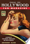 Inside the Hollywood fan magazine : a history of star makers, fabricators, and gossip mongers /