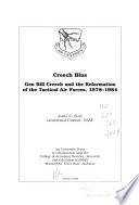 Creech Blue : Gen Bill Creech and the reformation of the tactical air forces, 1978-1984 /
