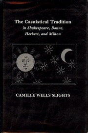 The casuistical tradition in Shakespeare, Donne, Herbert, and Milton /